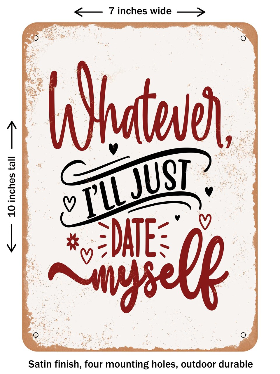 DECORATIVE METAL SIGN - Whatever Ill Just Date Myself - Vintage Rusty Look